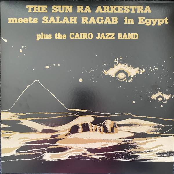 The Sun Ra Arkestra Meets Salah Ragab Plus The Cairo Jazz Band – In Egypt